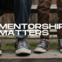 MENTORSHIP MATTERS