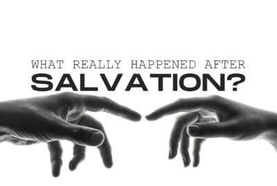 What Really Happened After Salvation?